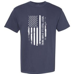 Think While It's Still Legal USA Garment-Dyed Heavyweight T-Shirt