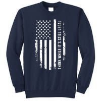 Think While It's Still Legal USA Tall Sweatshirt