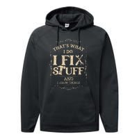 Thats What I Do I Fix Stuff And Know Things Funny Mechanic Performance Fleece Hoodie