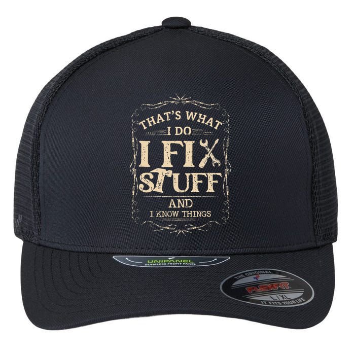 Thats What I Do I Fix Stuff And Know Things Funny Mechanic Flexfit Unipanel Trucker Cap