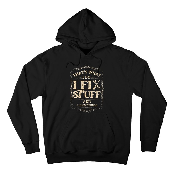 Thats What I Do I Fix Stuff And Know Things Funny Mechanic Hoodie