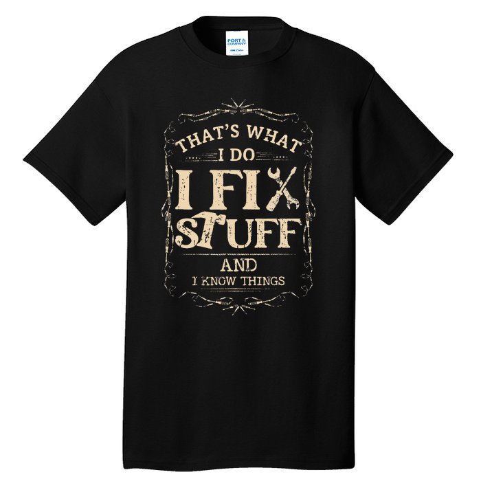 Thats What I Do I Fix Stuff And Know Things Funny Mechanic Tall T-Shirt