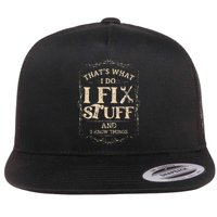 Thats What I Do I Fix Stuff And Know Things Funny Mechanic Flat Bill Trucker Hat