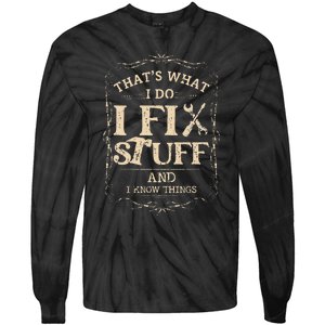 Thats What I Do I Fix Stuff And Know Things Funny Mechanic Tie-Dye Long Sleeve Shirt