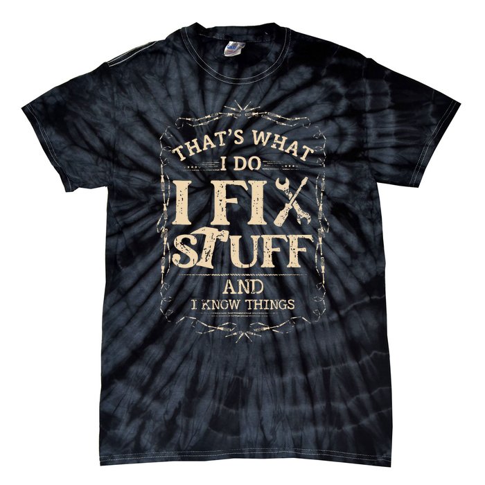 Thats What I Do I Fix Stuff And Know Things Funny Mechanic Tie-Dye T-Shirt