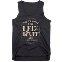 Thats What I Do I Fix Stuff And Know Things Funny Mechanic Tank Top