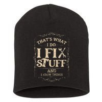 Thats What I Do I Fix Stuff And Know Things Funny Mechanic Short Acrylic Beanie