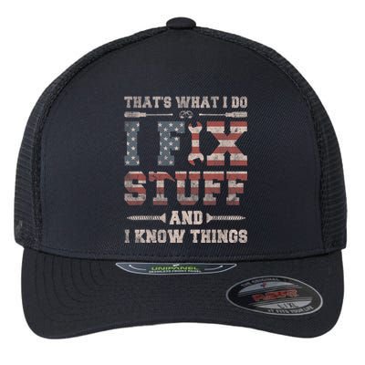 That's What I Do I Fix Stuff And I Know Things Funny Saying Flexfit Unipanel Trucker Cap