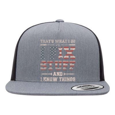 That's What I Do I Fix Stuff And I Know Things Funny Saying Flat Bill Trucker Hat