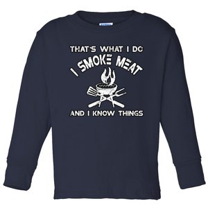 That's What I Do I Smoke Meat And I Know Things BBQ Grilling Toddler Long Sleeve Shirt