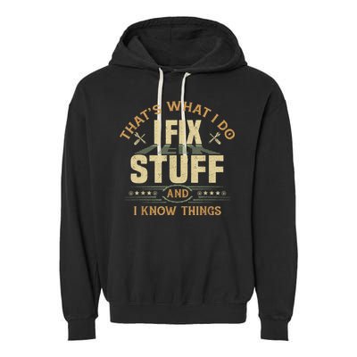 That's What I Do I Fix Stuff And I Know Things Funny Sayin Garment-Dyed Fleece Hoodie