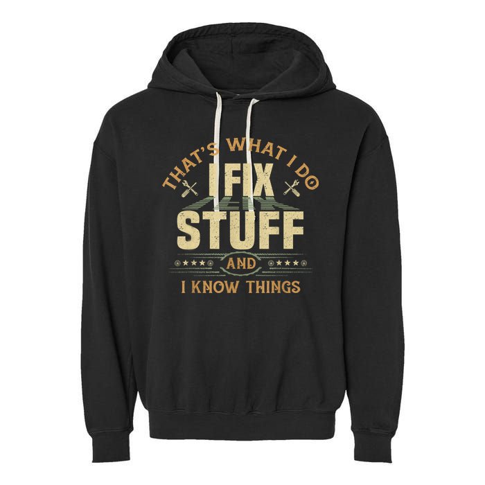 That's What I Do I Fix Stuff And I Know Things Funny Sayin Garment-Dyed Fleece Hoodie