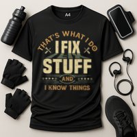 That's What I Do I Fix Stuff And I Know Things Funny Sayin Performance Shirt