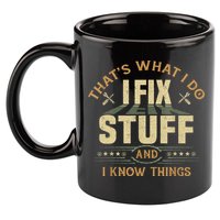 That's What I Do I Fix Stuff And I Know Things Funny Sayin 11oz C Handle Ceramic Mug