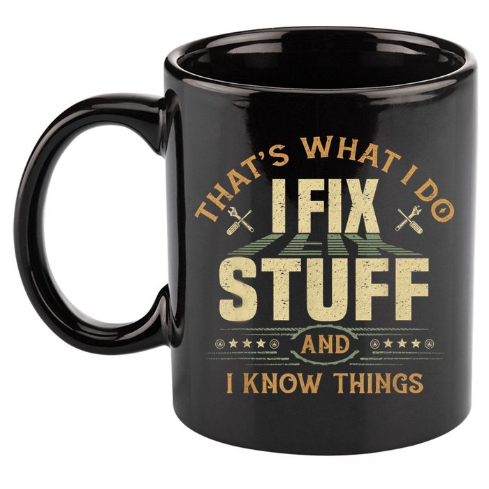 That's What I Do I Fix Stuff And I Know Things Funny Sayin 11oz C Handle Ceramic Mug
