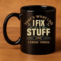 That's What I Do I Fix Stuff And I Know Things Funny Sayin 11oz C Handle Ceramic Mug
