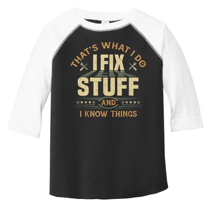 That's What I Do I Fix Stuff And I Know Things Funny Sayin Toddler Fine Jersey T-Shirt