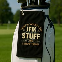 That's What I Do I Fix Stuff And I Know Things Funny Sayin Golf Towel