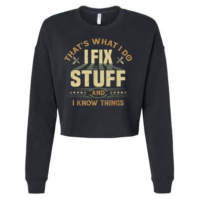 That's What I Do I Fix Stuff And I Know Things Funny Sayin Cropped Pullover Crew