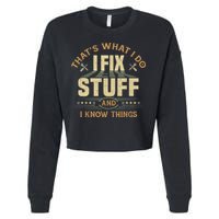 That's What I Do I Fix Stuff And I Know Things Funny Sayin Cropped Pullover Crew