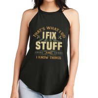That's What I Do I Fix Stuff And I Know Things Funny Sayin Women's Perfect Tri Rocker Tank