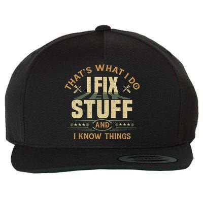 That's What I Do I Fix Stuff And I Know Things Funny Sayin Wool Snapback Cap