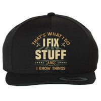 That's What I Do I Fix Stuff And I Know Things Funny Sayin Wool Snapback Cap