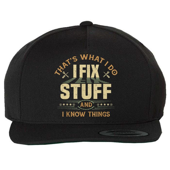 That's What I Do I Fix Stuff And I Know Things Funny Sayin Wool Snapback Cap