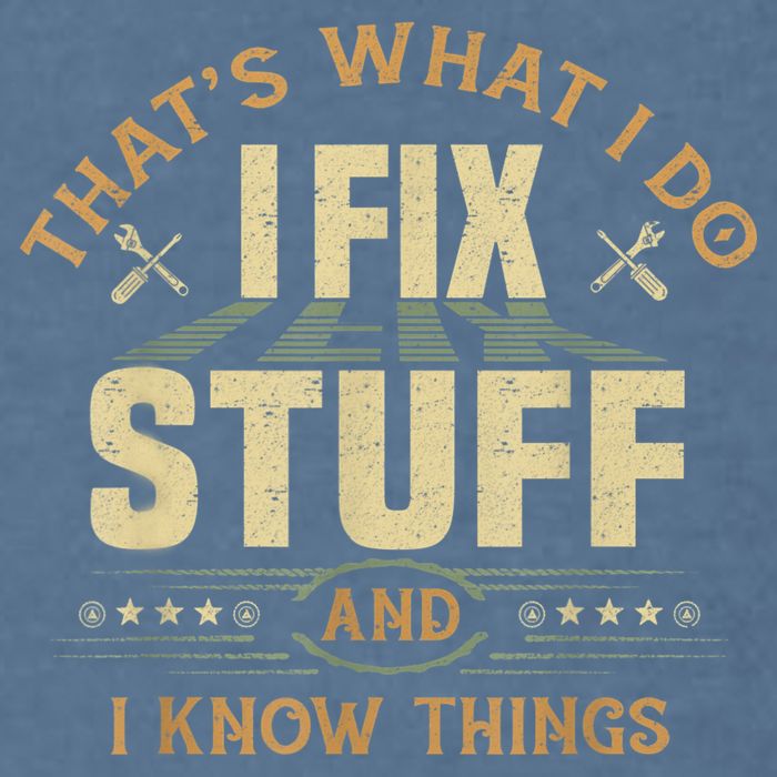 That's What I Do I Fix Stuff And I Know Things Funny Sayin Garment-Dyed Sweatshirt