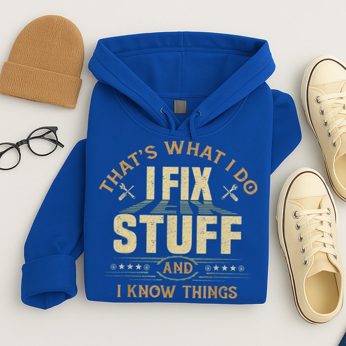 That's What I Do I Fix Stuff And I Know Things Funny Sayin Hoodie