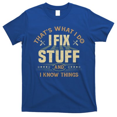 That's What I Do I Fix Stuff And I Know Things Funny Sayin T-Shirt