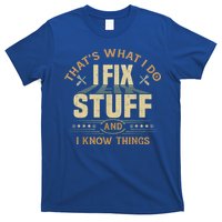 That's What I Do I Fix Stuff And I Know Things Funny Sayin T-Shirt