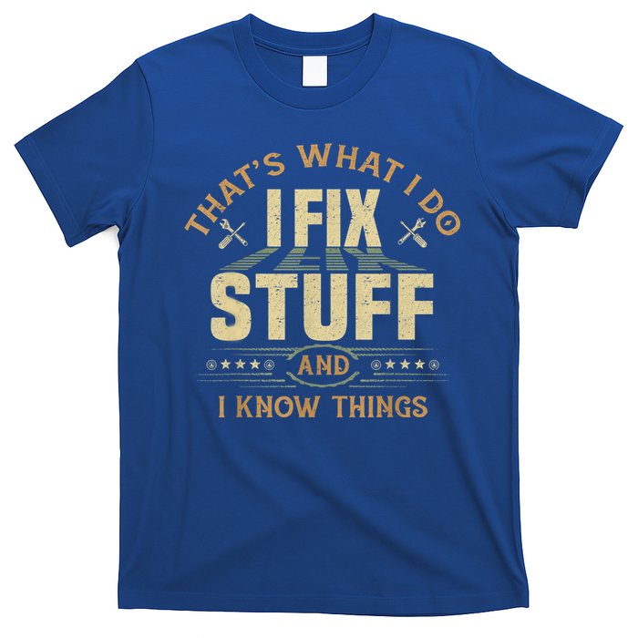 That's What I Do I Fix Stuff And I Know Things Funny Sayin T-Shirt