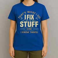 That's What I Do I Fix Stuff And I Know Things Funny Sayin T-Shirt