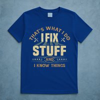 That's What I Do I Fix Stuff And I Know Things Funny Sayin T-Shirt