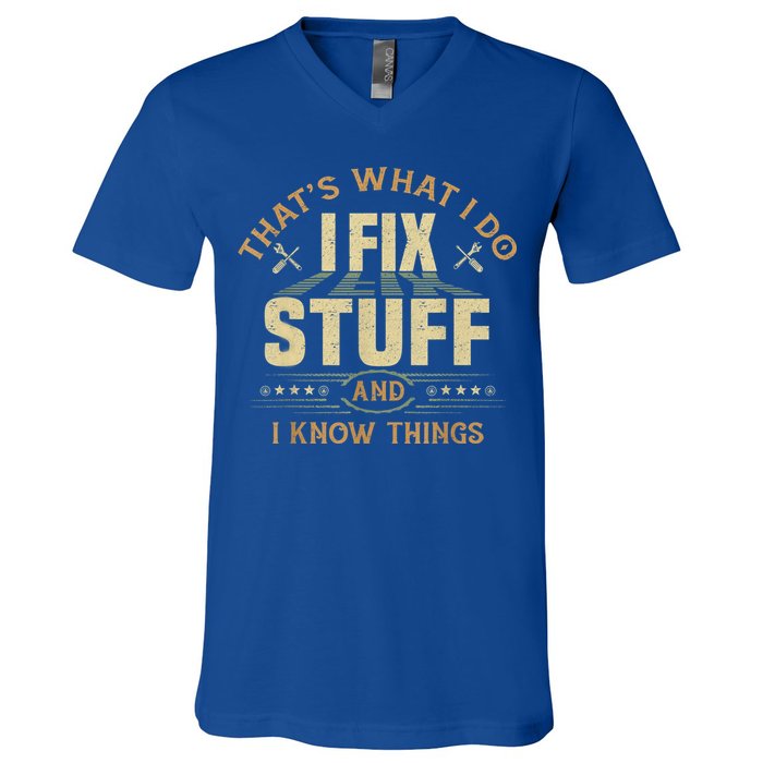 That's What I Do I Fix Stuff And I Know Things Funny Sayin V-Neck T-Shirt