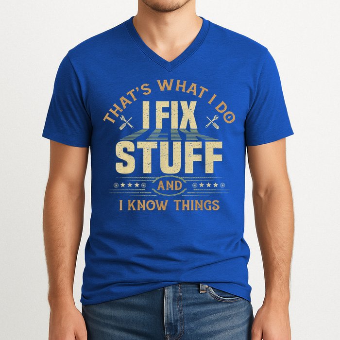 That's What I Do I Fix Stuff And I Know Things Funny Sayin V-Neck T-Shirt