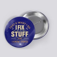 That's What I Do I Fix Stuff And I Know Things Funny Sayin Button