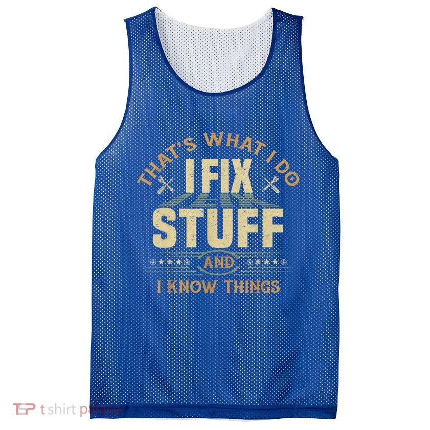That's What I Do I Fix Stuff And I Know Things Funny Sayin Mesh Reversible Basketball Jersey Tank