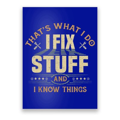 That's What I Do I Fix Stuff And I Know Things Funny Sayin Poster