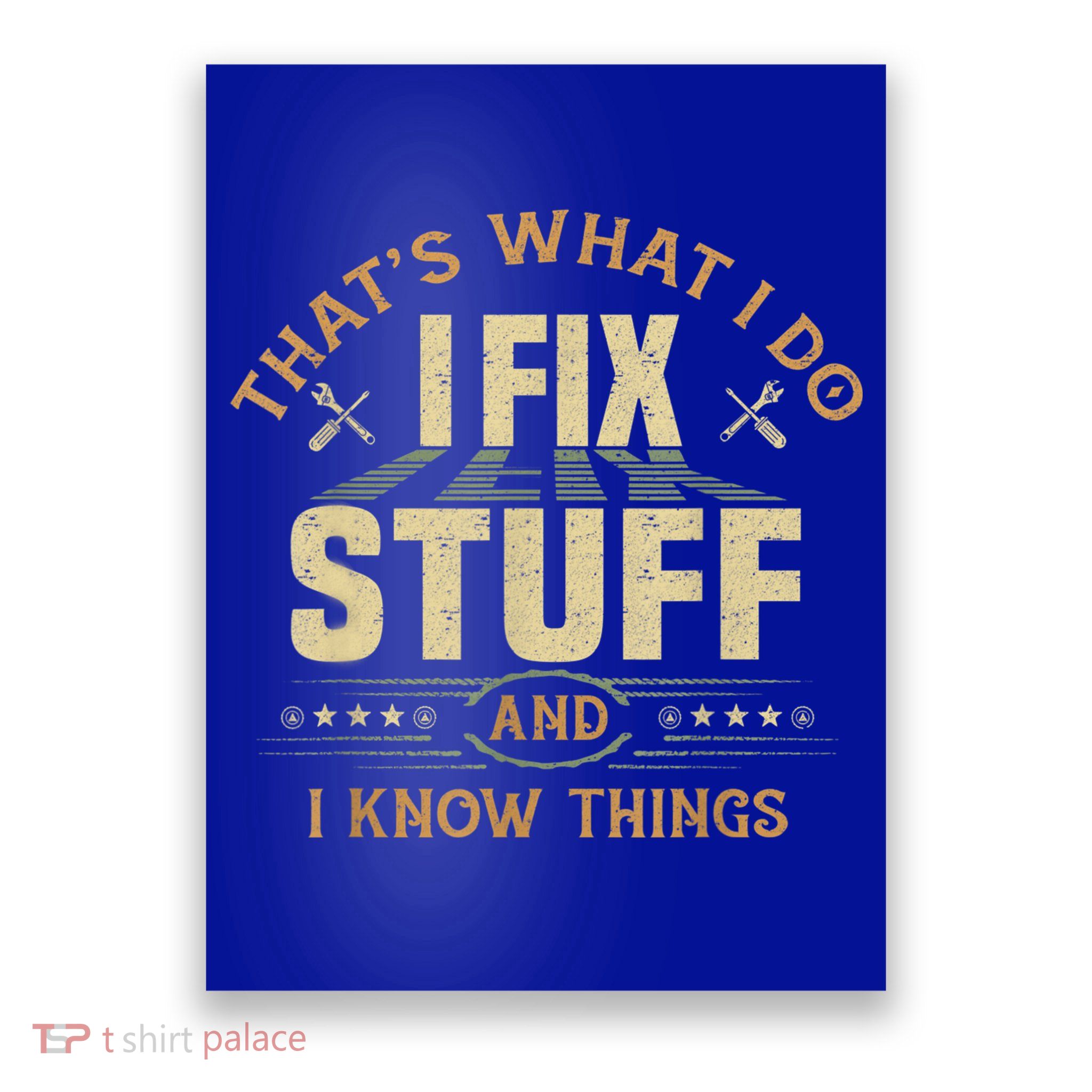That's What I Do I Fix Stuff And I Know Things Funny Sayin Poster