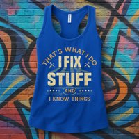 That's What I Do I Fix Stuff And I Know Things Funny Sayin Womens Tank Top
