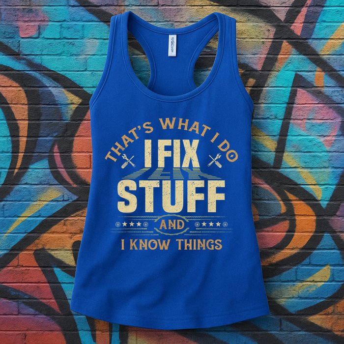 That's What I Do I Fix Stuff And I Know Things Funny Sayin Womens Tank Top