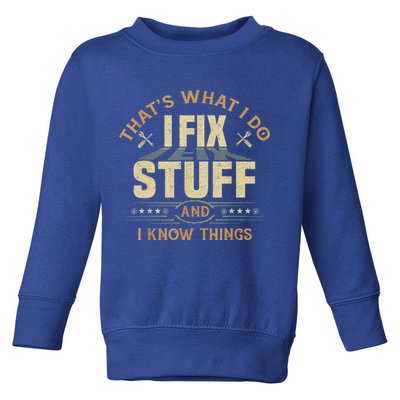 That's What I Do I Fix Stuff And I Know Things Funny Sayin Toddler Sweatshirt