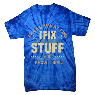 That's What I Do I Fix Stuff And I Know Things Funny Sayin Tie-Dye T-Shirt