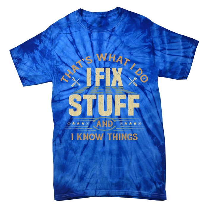 That's What I Do I Fix Stuff And I Know Things Funny Sayin Tie-Dye T-Shirt