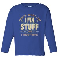 That's What I Do I Fix Stuff And I Know Things Funny Sayin Toddler Long Sleeve Shirt