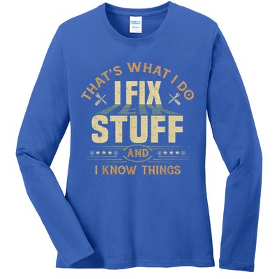 That's What I Do I Fix Stuff And I Know Things Funny Sayin Ladies Long Sleeve Shirt