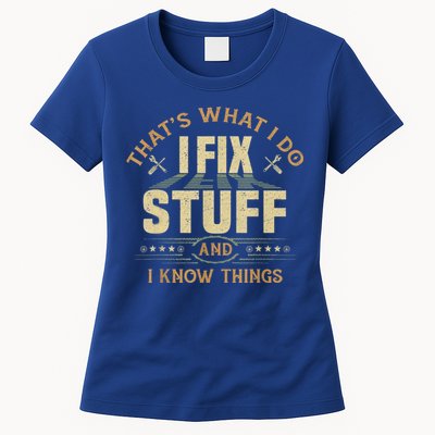 That's What I Do I Fix Stuff And I Know Things Funny Sayin Womens T-Shirt
