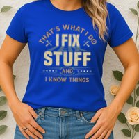 That's What I Do I Fix Stuff And I Know Things Funny Sayin Womens T-Shirt